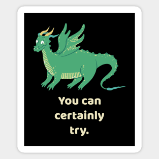 You Can Certainly Try Green Dragon Tabletop RPG Sticker